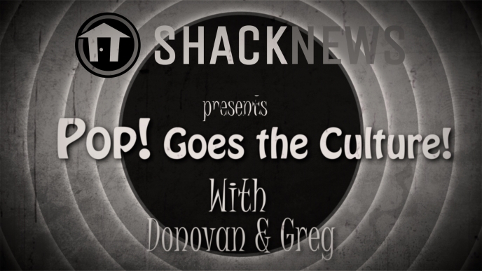 Shacknews Presents: Pop! Goes the Culture! Episode 101